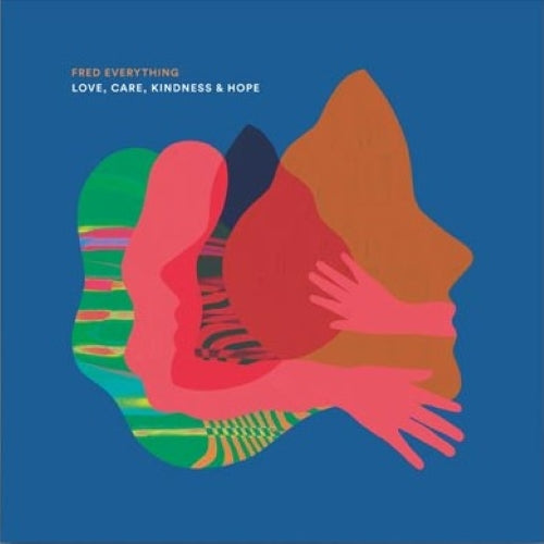 Fred Everything / Love Care Kindness & Hope (Sapele, Robert Owens, Stereo MCs, James Alexander Bright)