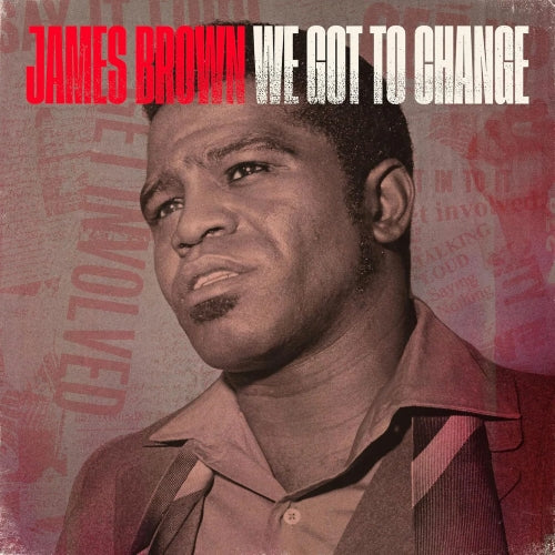 James Brown ‎/ We Got To Change b/w Say It Loud (I'm Black And I'm Proud)