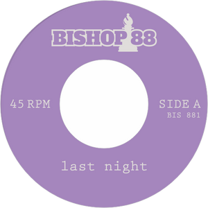 BISHOP88 Edits / Last Night Changed It All b/w I’m Gonna Love You (Esther Williams, Kellee Patterson)