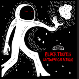 Black Truffle / La Truffe Galactique