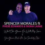 Spencer Morales, Phebe Edwards, Tasha LaRae b/w What Cha Gonna Do With My Lovin / You Gonna Make Me Love Somebody Else