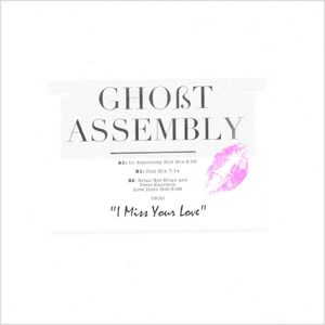 Ghost Assembly / I Miss Your Love - The Remixes