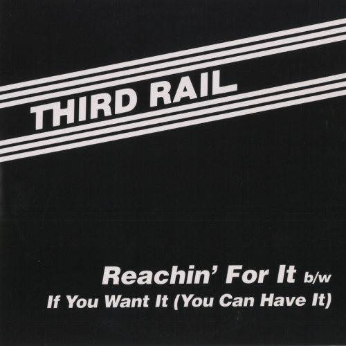 Third Rail / Reachin' For It b/w If You Want It