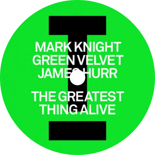 Mark Knight, Green Velvet, James Hurr / The Greatest Thing Alive / Lady (Hear Me Tonight)