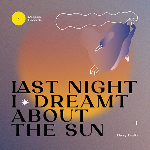 Darryl Baalki / Last Night / Dreamt About The Sun EP