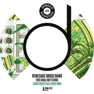 Renegade Brass Band / This Shall Not Stand b/w The Shakedown