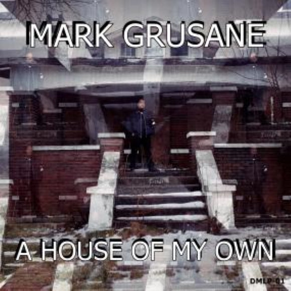 Mark Grusane / A House Of My Own