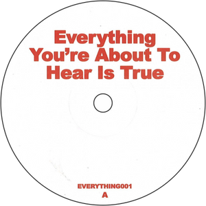Unknown Artist ‎/ Everything You're About To Hear Is True 1