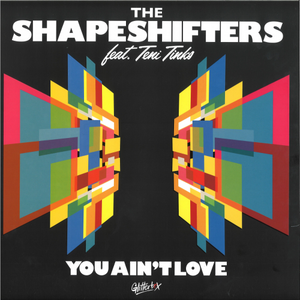 The Shapeshifters featuring Teni Tinks / You Ain't Love