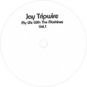 Jay Tripwire / My Life With The Machines Vol 1 (2x12" Vinyl)