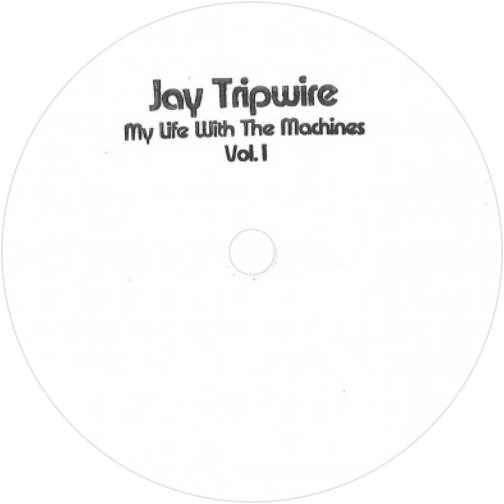 Jay Tripwire / My Life With The Machines Vol 1 (2x12