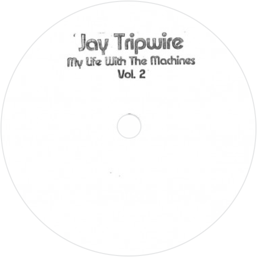 Jay Tripwire / My Life With The Machines Vol 2 (2x12