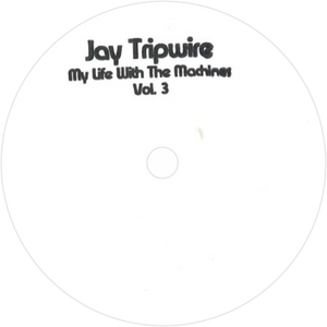Jay Tripwire / My Life With The Machines Vol 3 (2x12" Vinyl)