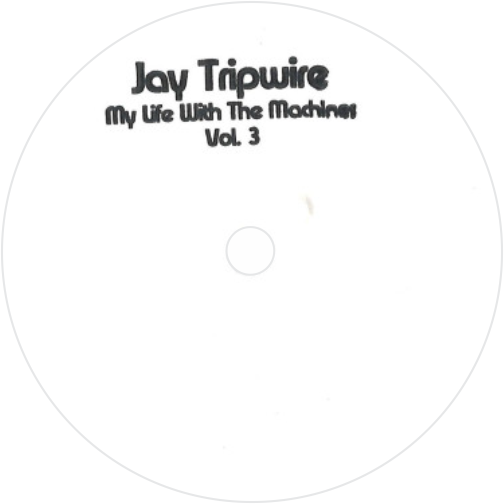 Jay Tripwire / My Life With The Machines Vol 3 (2x12